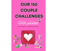 150 couple challenges: 150 challenges for couples to complete, with photos to stick on.: Complicity, Laughter, Adventures, and Memories: A Journey for Two