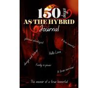 150 Days as The Hybrid Journal: A memoir of a true Immortal