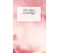 150 Días conmigo: Un diario personal de crecimiento, reflexión y bienestar para escribir tu historia día tras día. (Diarios personalizados)