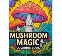150 Enchanted Mushroom Coloring Pages: A Whimsical Fantasy Adventure for Adults and Teens | Relaxing Psychedelic, Fairycore & Cottagecore Fun: Explore ... relief, mindfulness, and imaginative escape
