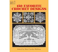 150 Favorite Crochet Designs (Dover Knitting, Crochet, Tatting, Lace)
