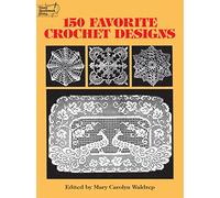 150 Favorite Crochet Designs (Dover Knitting, Crochet, Tatting, Lace)