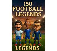 150 football legends: Iconic Figures that Left Their Mark on the Football World | The Perfect Gift for Teens, Boys, or Girls Aged 6 to 14 to Discover ... of Football Heroes Throughout the Ages