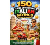 150 Funny & Surprising Italian Sayings (Explained for Americans): Discover Funny Italian Phrases, Cultural Expressions, and Their Real Meanings - A ... Italy: 3 (World Sayings & Wisdom Collection)