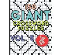150 Giant Crossword Puzzles Vol. 5: A Mega Book with 150 Very Large Grids with around 700 Clues Each - Many Hours of Entertainment for Adults