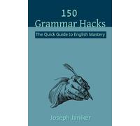 150 Grammar Hacks: The Quick Guide to English Mastery