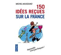 150 idées reçues sur la France de Michel MUSOLINO ( 14 août 2013 )