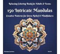 150 Intricate Mandalas, Relaxing Coloring Book for Adults & Teens, Vol. IV: Creative Patterns for Stress Relief & Mindfulness (150 Mandalas Coloring Books Series)