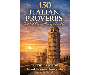 150 Italian Proverbs That Will Change How You See Life: Traditional Italian sayings, each translated and explained to connect ancient wisdom with everyday modern life.: 5 (Teen Thrive Series)