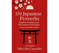 150 Japanese Proverbs: Timeless Wisdom and Life Lessons from Japan: 2 (The World’s Wisdom Series)