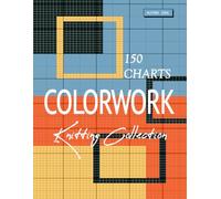 150 Knitting Colorwork Charts Collection Book | Hand or Machine Knitting, Intarsia, Fair Isle & Duplicate Stitch Designs | Christmas, Zodiac, Nature & Animal Graphghan Themes 132 Full-Color Pages