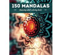 150 Mandalas: A Beautiful Adult Coloring Book for Relaxation and Stress Relief: Beautiful Designs to Relax Your Mind and Spark Creativity