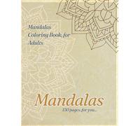 150 Mandalas Coloring Book for Adults, Discover the ultimate collection to free your mind and let your artistic energy flow: Round, Square, and Animal Designs for Relaxation and Creativity