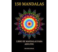 150 Mandalas: Libro de adultos para colorear con 150 hermosas Mandalas mixtas para aliviar el estrés, ansiedad y alcanzar la relajación, felicidad y paz mental