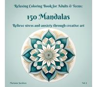 150 Mandalas, Relaxing Coloring Book for Adults & Teens, Vol. I: Relieve stress and anxiety through creative art (150 Mandalas Coloring Books Series)