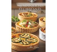 150 Mini-Quiches et Cakes Salés: Une Encyclopédie Culinaire Française - Collection "l'Art de Recevoir" - Volume 4