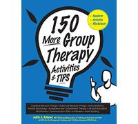 150 More Group Therapy Activities & TIPS