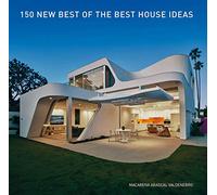 150 New Best of the Best House Ideas: An Essential Guide to International Contemporary Architecture and Energy-Efficient Design