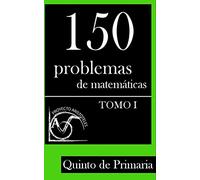 150 Problemas de Matemáticas para Quinto de Primaria (Tomo 1): Volume 1 (Colección de Problemas para 5º de Primaria)