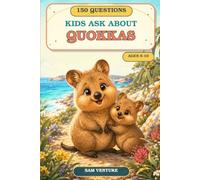 150 Questions Kids Ask About Quokkas: Fun Facts, Surprising Answers, and Australian Wildlife Discoveries for Curious Kids Ages 6-10