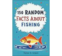 150 Random Facts About Fishing