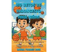 150 Retos de Baloncesto para Niños: Aprende, Juega y Domina la Cancha Paso a Paso (Retos Deportivos para Niños y Niñas)