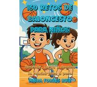 150 Retos de Baloncesto para Niños: Aprende, Juega y Domina la Cancha Paso a Paso (Retos Deportivos para Niños y Niñas)