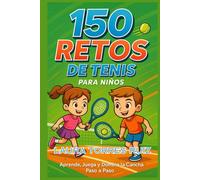 150 Retos de Tenis para Niños: Aprende, Juega y Domina la Cancha Paso a Paso (Retos Deportivos para Niños y Niñas)