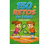 150 Retos de Tenis para Niños: Aprende, Juega y Domina la Cancha Paso a Paso (Retos Deportivos para Niños y Niñas)