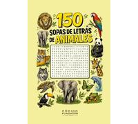 150 Sopas de Letras de Animales: Pasatiempos con animales de todo el mundo para entrenar la mente y divertirse con soluciones incluidas
