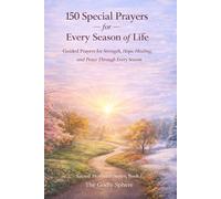 150 Special Prayers for Every Season of Life: Guided Prayers for Strength, Hope, Healing, and Peace Through Every Season: 1 (Sacred Moments Series)