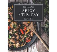 150 Spicy Stir Fry Recipes: A Spicy Stir Fry Cookbook to Fall In Love With