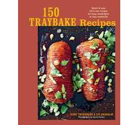 150 Traybake Recipes : Quick & Easy All-in-One Recipes for Busy Weeknights or Lazy Weekends