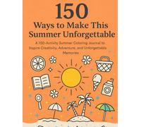 150 Ways to Make This Summer Unforgettable: A 150 activity Summer Coloring Journal (The Inspired Life Series)