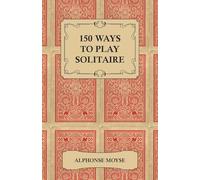 150 Ways to Play Solitaire - Complete with Layouts for Playing