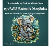 150 Wild Animals Mandalas, Relaxing Coloring Book for Adults & Teens, Vol. V: Creative Patterns for Stress Relief & Mindfulness (150 Mandalas Coloring Books Series)