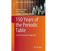 150 Years of the Periodic Table: A Commemorative Symposium (Perspectives on the History of Chemistry)