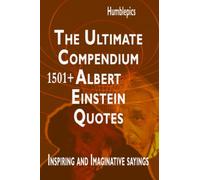 1501+ Albert Einstein Quotes. The Ultimate Compendium: Inspiring and Imaginative sayings. (Wise People Quotes)