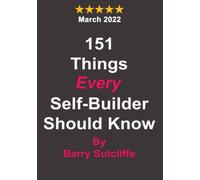 151 THINGS EVERY SELF-BUILDER SHOULD KNOW