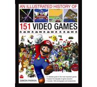 151 Video Games : A detailed guide to the most important games. Explore five decades of game evolution. Includes 1000 photographs and screenshots