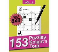 153 Puzzles Knight's Tour Volume 2: 153 Puzzles and Solutions,The ultimate challenge.