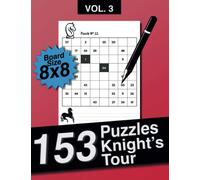 153 Puzzles Knight's Tour volume 3: 153 Puzzles and Solutions,The ultimate challenge.