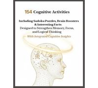 154 Cognitive Activities, Including Sudoku Puzzles, Brain Boosters & Interesting Facts Designed to Strengthen Memory, Focus, and Logical Thinking - With Integrated Cognitive Insights