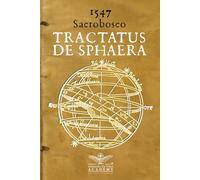 1547 Annotazioni sopra la lezione della sfera del Sacro Bosco - Tractatus de sphaera: I misteri della cosmologia medievale e l'arte dell'astronomia rinascimentale in un'edizione unica