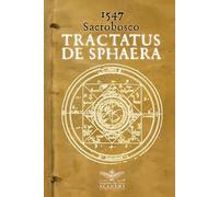 1547 - Tractatus de sphaera - Annotazioni sopra la lezione della sfera del Sacro Bosco: I misteri della cosmologia medievale e l'arte dell'astronomia rinascimentale in un'edizione unica