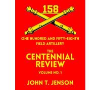 158th Field Artillery: Volume Number 1 The Centennial Review (158th Field Artillery History)