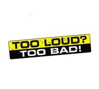 15cmx3cm Too Loud Too Bad Decal Car Sticker Vinyl Funny Bumper JDM VTEC