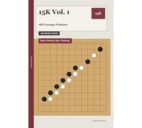 15K Vol. 1: 480 Tsumego Problems: Stop Clicking. Start Thinking.