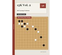15K Vol. 2: 480 Tsumego Problems: Stop Clicking. Start Thinking.