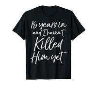 15th Anniversary 15 Years in and I Haven't Killed Him Yet T-Shirt